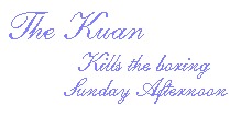 The Kuan Kills the Endlessly Boring Sunday Afternoon